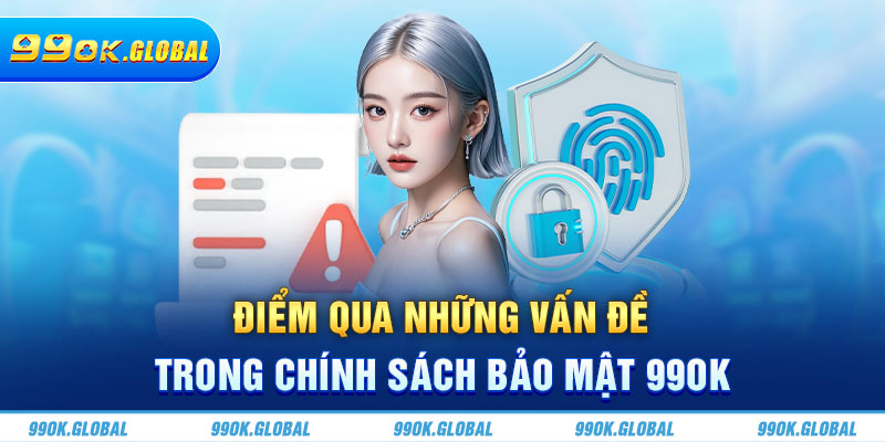 Điểm qua những vấn đề trong chính sách bảo mật 99OK