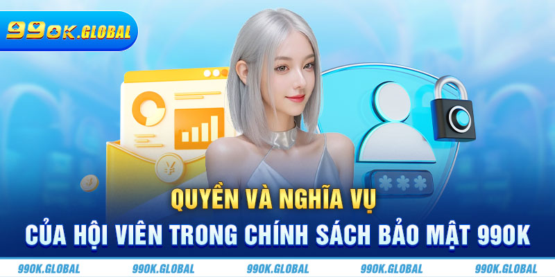 Quyền và nghĩa vụ của hội viên trong chính sách bảo mật 99OK