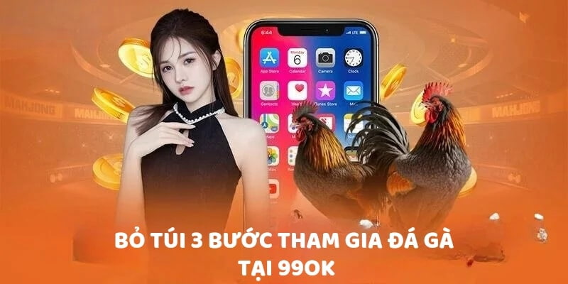 Hướng dẫn truy cập đặt cược đá gà trực tiếp hôm nay tại 99OK